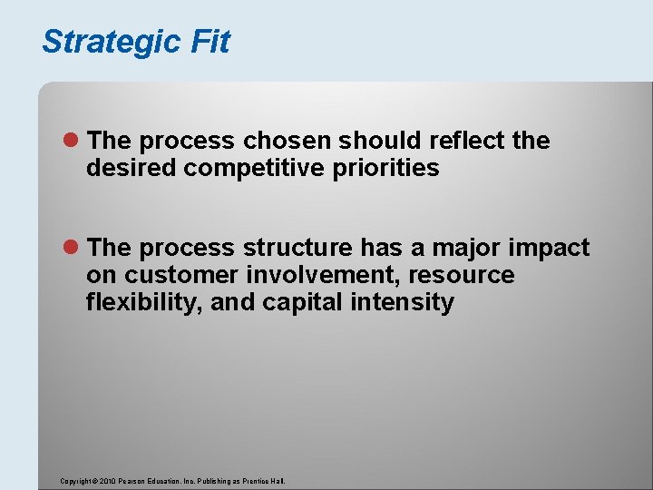Strategic Fit l The process chosen should reflect the desired competitive priorities l The