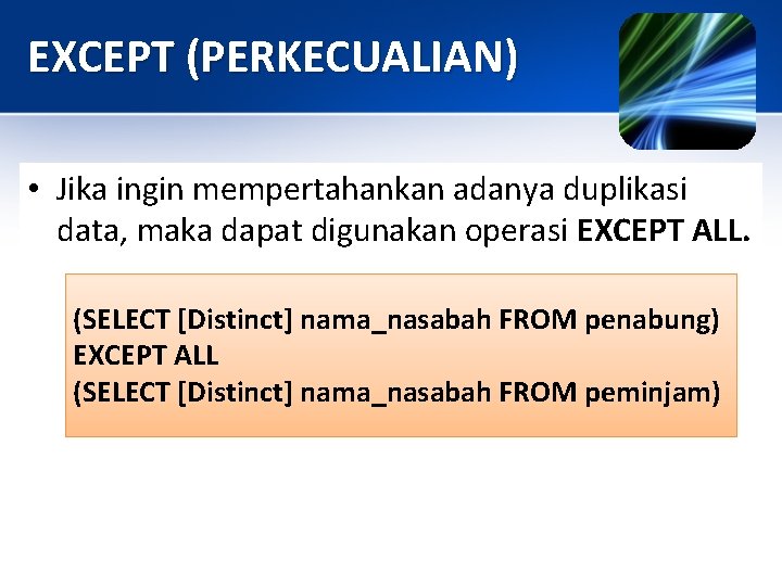 EXCEPT (PERKECUALIAN) • Jika ingin mempertahankan adanya duplikasi data, maka dapat digunakan operasi EXCEPT