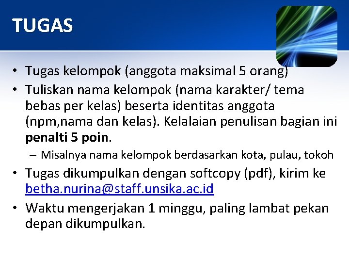 TUGAS • Tugas kelompok (anggota maksimal 5 orang) • Tuliskan nama kelompok (nama karakter/