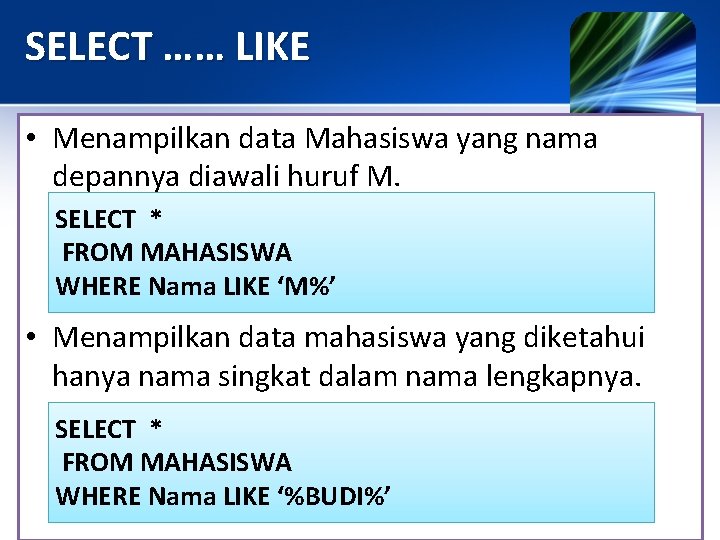 SELECT …… LIKE • Menampilkan data Mahasiswa yang nama depannya diawali huruf M. SELECT