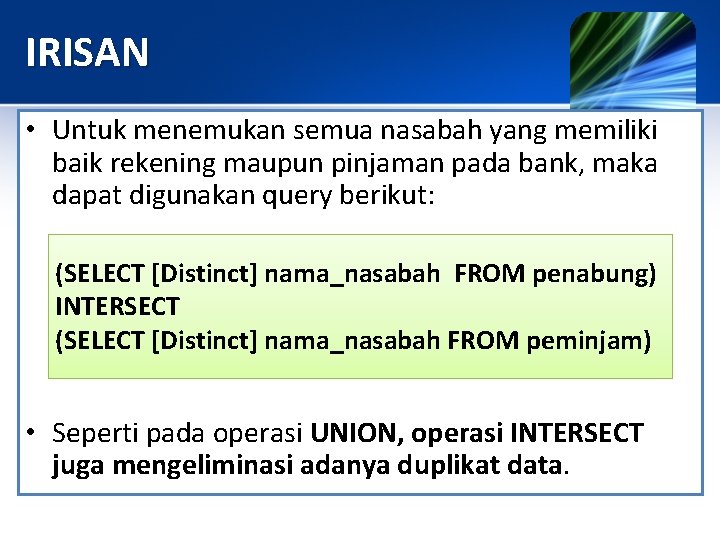 IRISAN • Untuk menemukan semua nasabah yang memiliki baik rekening maupun pinjaman pada bank,