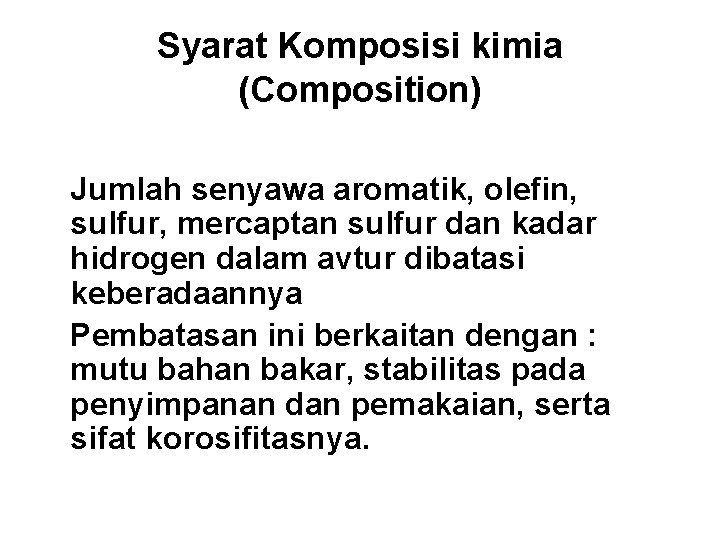 Syarat Komposisi kimia (Composition) Jumlah senyawa aromatik, olefin, sulfur, mercaptan sulfur dan kadar hidrogen