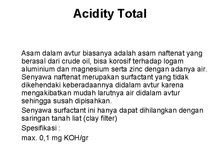 Acidity Total Asam dalam avtur biasanya adalah asam naftenat yang berasal dari crude oil,
