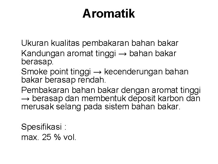 Aromatik Ukuran kualitas pembakaran bahan bakar Kandungan aromat tinggi → bahan bakar berasap. Smoke