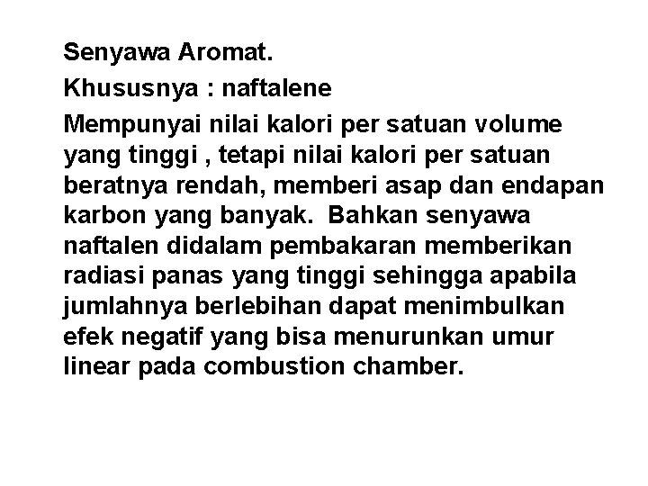 Senyawa Aromat. Khususnya : naftalene Mempunyai nilai kalori per satuan volume yang tinggi ,