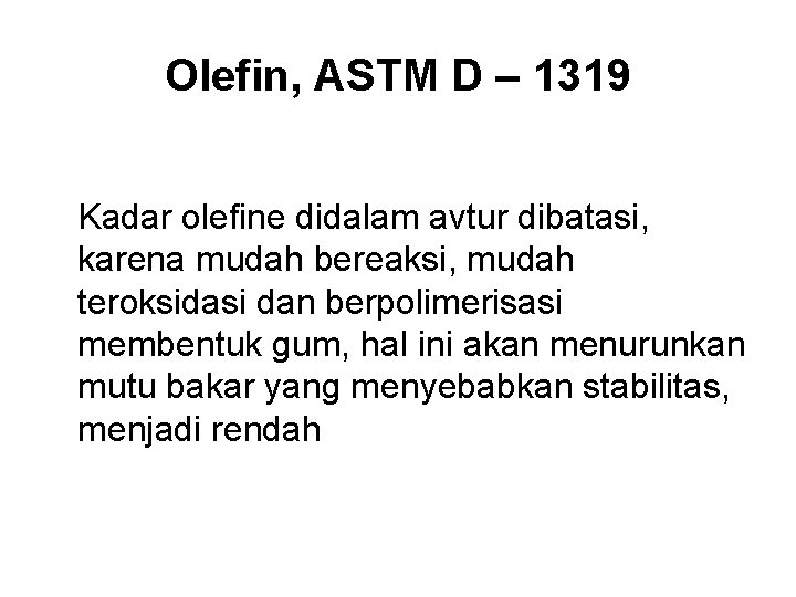 Olefin, ASTM D – 1319 Kadar olefine didalam avtur dibatasi, karena mudah bereaksi, mudah