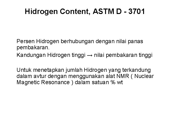 Hidrogen Content, ASTM D - 3701 Persen Hidrogen berhubungan dengan nilai panas pembakaran. Kandungan