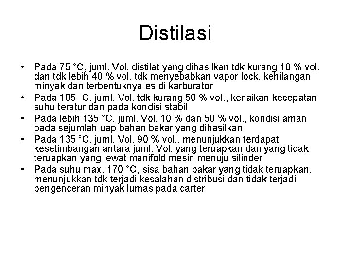 Distilasi • Pada 75 °C, juml. Vol. distilat yang dihasilkan tdk kurang 10 %