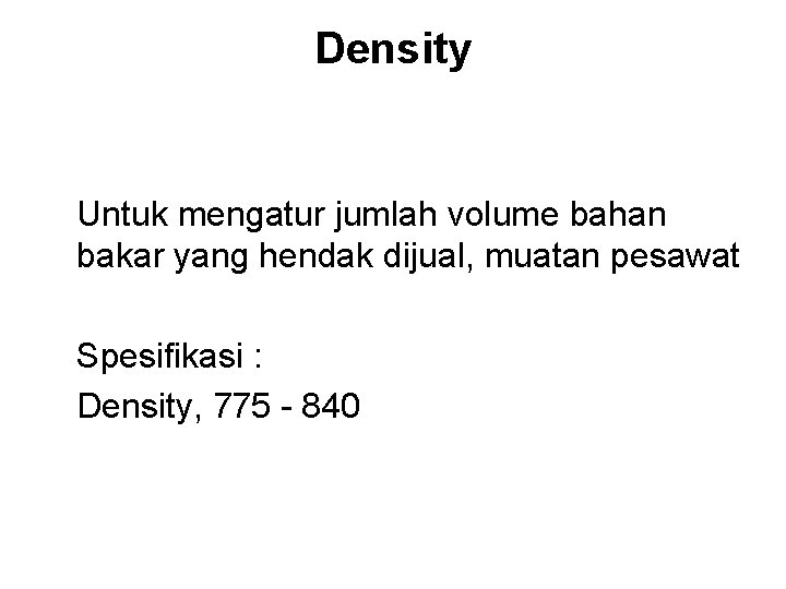 Density Untuk mengatur jumlah volume bahan bakar yang hendak dijual, muatan pesawat Spesifikasi :