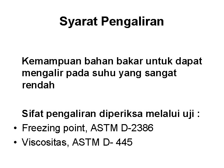 Syarat Pengaliran Kemampuan bahan bakar untuk dapat mengalir pada suhu yang sangat rendah Sifat