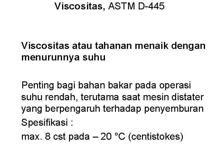 Viscositas, ASTM D-445 Viscositas atau tahanan menaik dengan menurunnya suhu Penting bagi bahan bakar