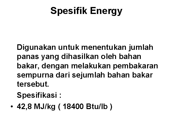 Spesifik Energy Digunakan untuk menentukan jumlah panas yang dihasilkan oleh bahan bakar, dengan melakukan