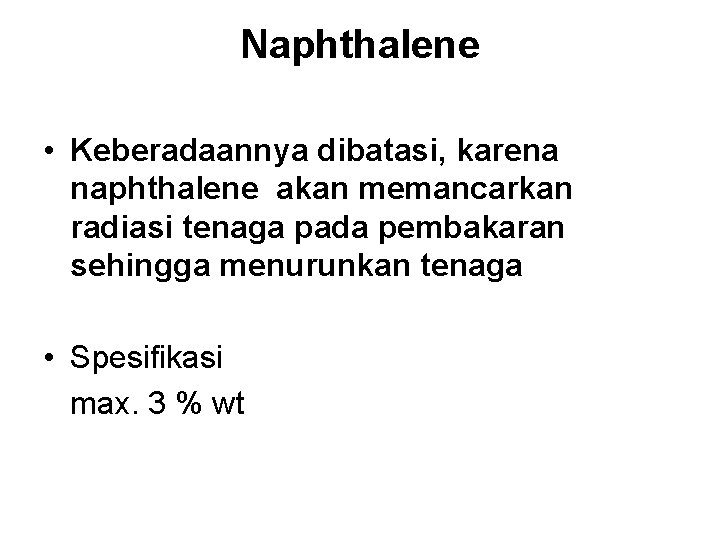 Naphthalene • Keberadaannya dibatasi, karena naphthalene akan memancarkan radiasi tenaga pada pembakaran sehingga menurunkan