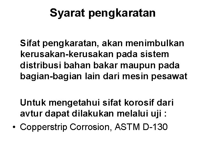 Syarat pengkaratan Sifat pengkaratan, akan menimbulkan kerusakan-kerusakan pada sistem distribusi bahan bakar maupun pada