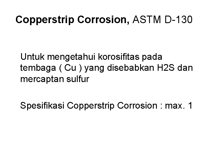 Copperstrip Corrosion, ASTM D-130 Untuk mengetahui korosifitas pada tembaga ( Cu ) yang disebabkan