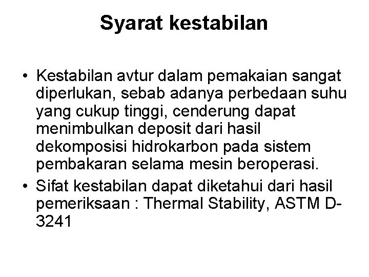 Syarat kestabilan • Kestabilan avtur dalam pemakaian sangat diperlukan, sebab adanya perbedaan suhu yang