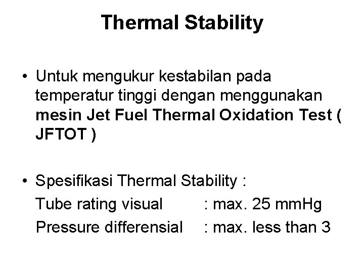 Thermal Stability • Untuk mengukur kestabilan pada temperatur tinggi dengan menggunakan mesin Jet Fuel