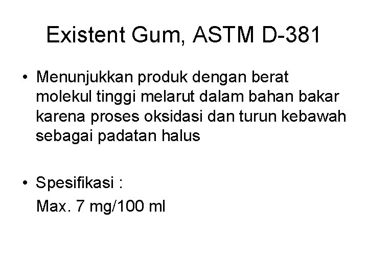 Existent Gum, ASTM D-381 • Menunjukkan produk dengan berat molekul tinggi melarut dalam bahan