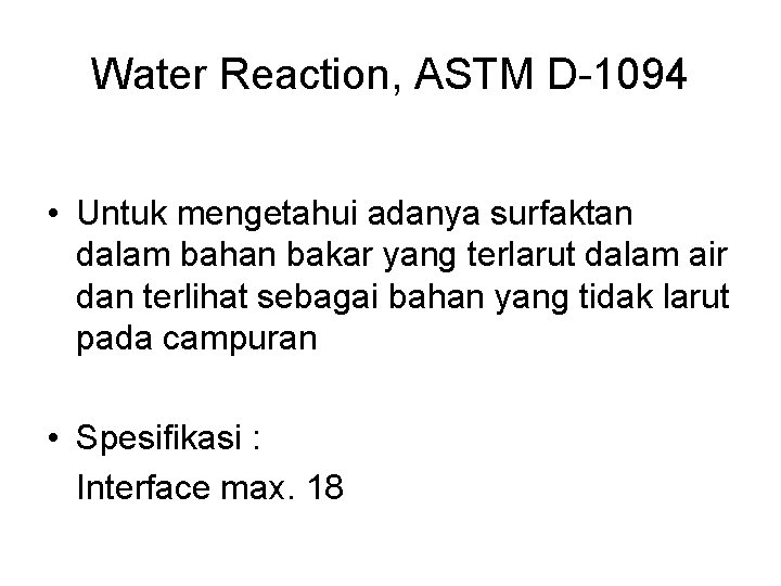 Water Reaction, ASTM D-1094 • Untuk mengetahui adanya surfaktan dalam bahan bakar yang terlarut