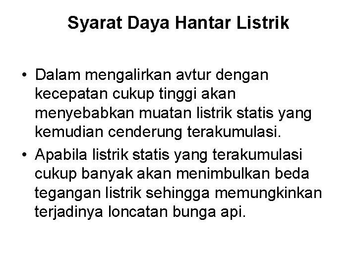 Syarat Daya Hantar Listrik • Dalam mengalirkan avtur dengan kecepatan cukup tinggi akan menyebabkan