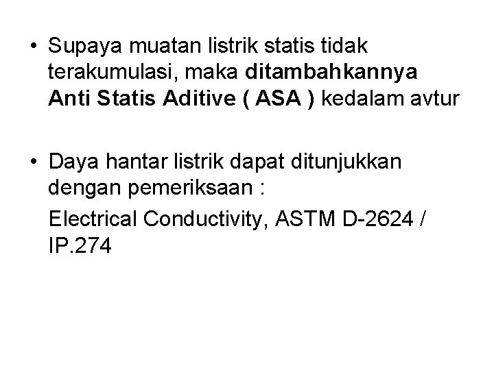  • Supaya muatan listrik statis tidak terakumulasi, maka ditambahkannya Anti Statis Aditive (