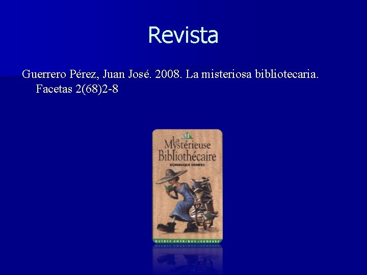 Revista Guerrero Pérez, Juan José. 2008. La misteriosa bibliotecaria. Facetas 2(68)2 -8 