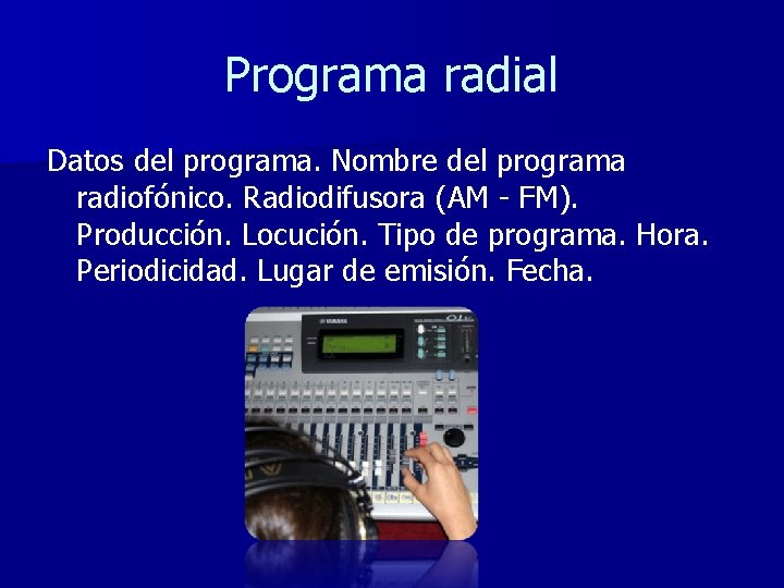 Programa radial Datos del programa. Nombre del programa radiofónico. Radiodifusora (AM - FM). Producción.