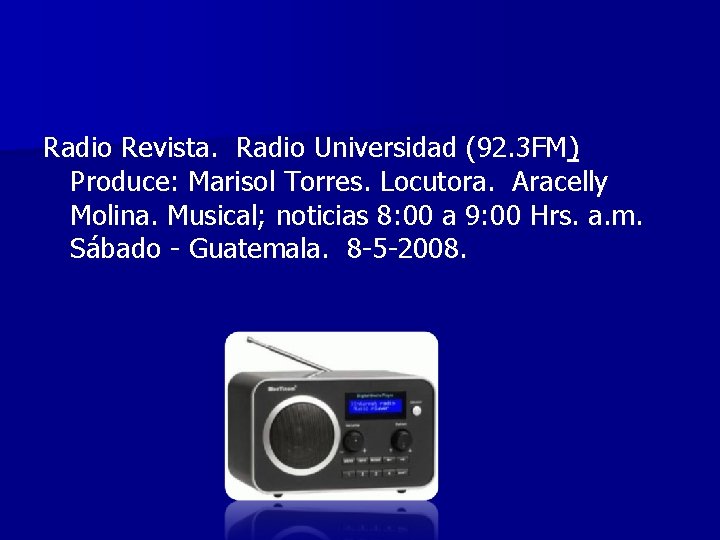 Radio Revista. Radio Universidad (92. 3 FM) Produce: Marisol Torres. Locutora. Aracelly Molina. Musical;