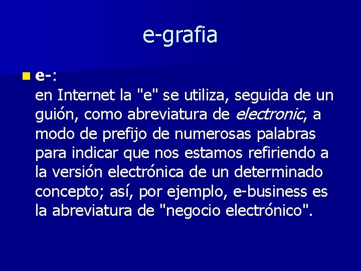 e-grafia n e-: en Internet la "e" se utiliza, seguida de un guión, como