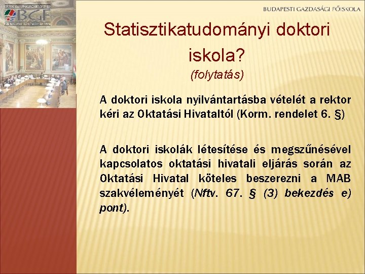 Statisztikatudományi doktori iskola? (folytatás) A doktori iskola nyilvántartásba vételét a rektor kéri az Oktatási