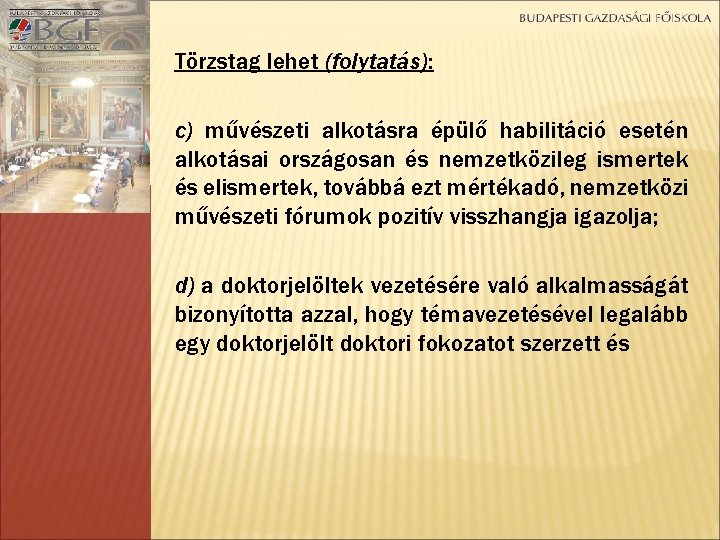 Törzstag lehet (folytatás): c) művészeti alkotásra épülő habilitáció esetén alkotásai országosan és nemzetközileg ismertek