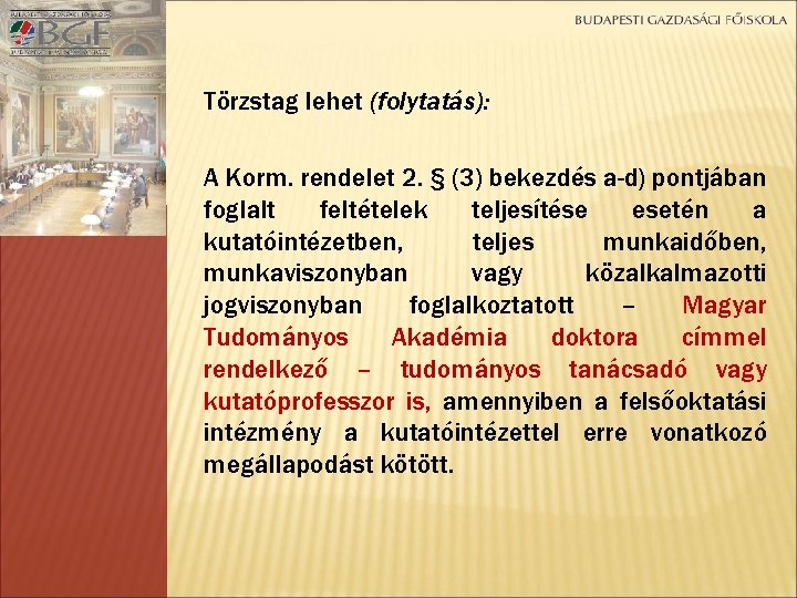 Törzstag lehet (folytatás): A Korm. rendelet 2. § (3) bekezdés a-d) pontjában foglalt feltételek