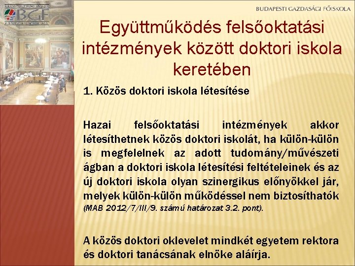 Együttműködés felsőoktatási intézmények között doktori iskola keretében 1. Közös doktori iskola létesítése Hazai felsőoktatási