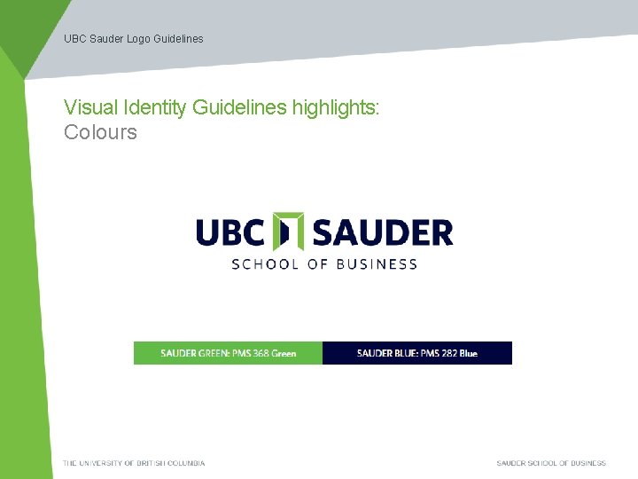 UBC Sauder Logo Guidelines Visual Identity Guidelines highlights: Colours 