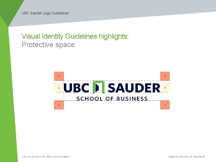UBC Sauder Logo Guidelines Visual Identity Guidelines highlights: Protective space 
