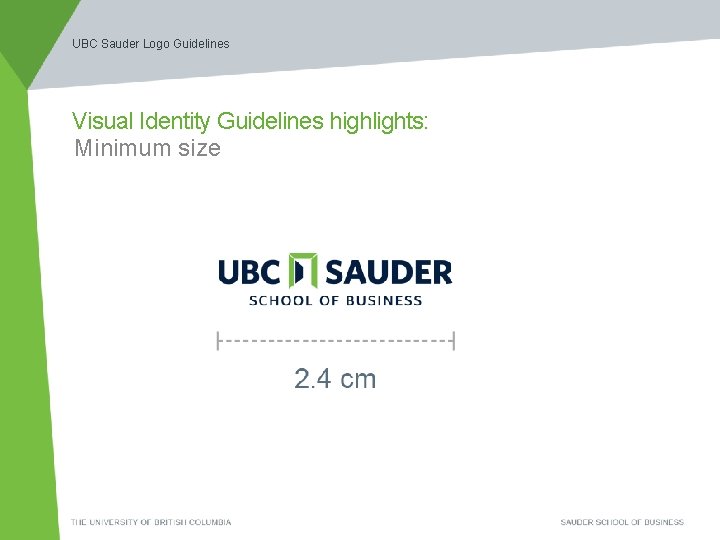 UBC Sauder Logo Guidelines Visual Identity Guidelines highlights: Minimum size 