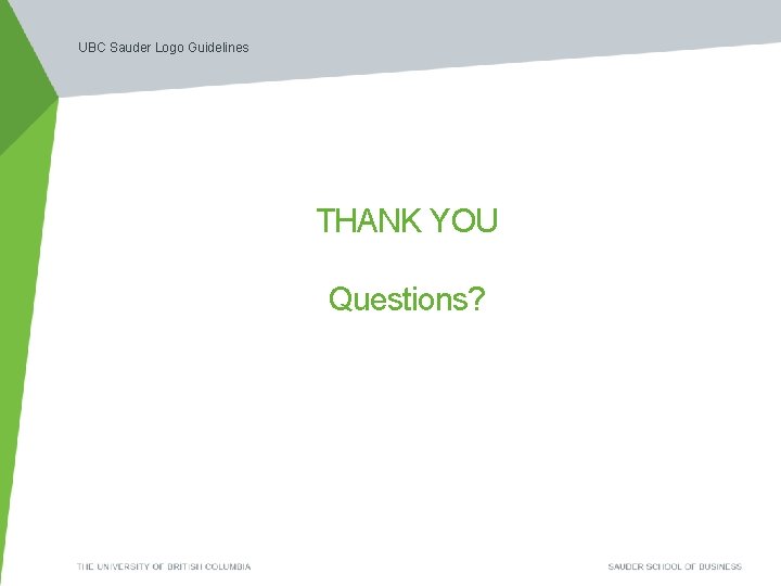 UBC Sauder Logo Guidelines THANK YOU Questions? 