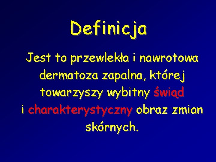 Definicja Jest to przewlekła i nawrotowa dermatoza zapalna, której towarzyszy wybitny świąd i charakterystyczny