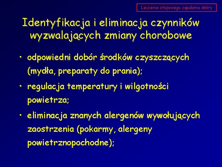 Leczenie atopowego zapalenia skóry Identyfikacja i eliminacja czynników wyzwalających zmiany chorobowe • odpowiedni dobór