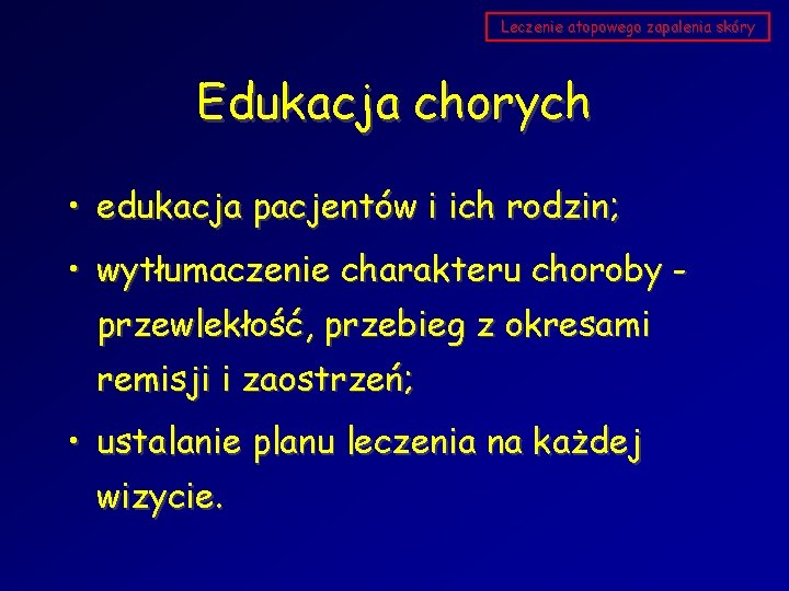 Leczenie atopowego zapalenia skóry Edukacja chorych • edukacja pacjentów i ich rodzin; • wytłumaczenie