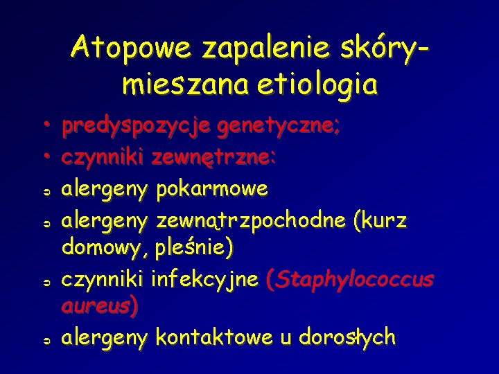 Atopowe zapalenie skórymieszana etiologia • predyspozycje genetyczne; • czynniki zewnętrzne: Ü alergeny pokarmowe Ü