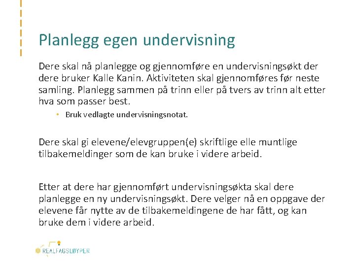 Planlegg egen undervisning Dere skal nå planlegge og gjennomføre en undervisningsøkt dere bruker Kalle