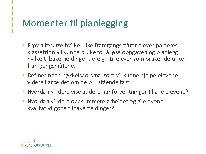 Momenter til planlegging • Prøv å forutse hvilke ulike framgangsmåter elever på deres klassetrinn