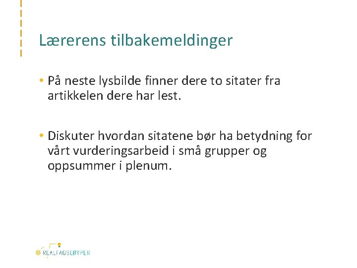 Lærerens tilbakemeldinger • På neste lysbilde finner dere to sitater fra artikkelen dere har