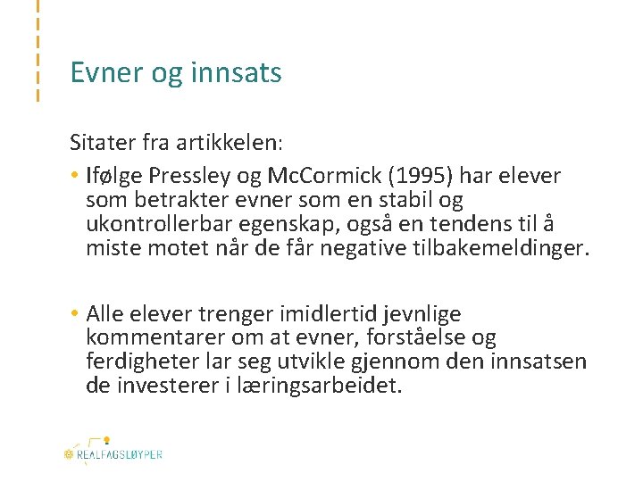 Evner og innsats Sitater fra artikkelen: • Ifølge Pressley og Mc. Cormick (1995) har