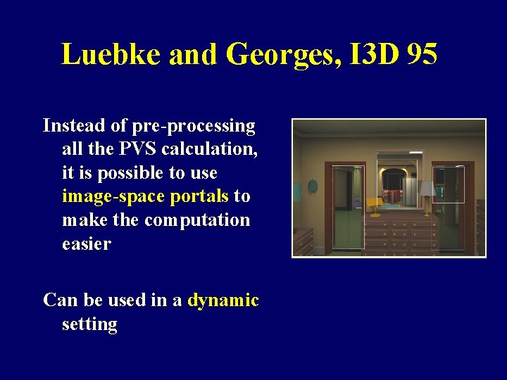 Luebke and Georges, I 3 D 95 Instead of pre-processing all the PVS calculation,