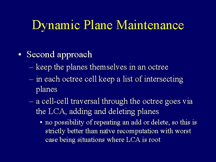 Dynamic Plane Maintenance • Second approach – keep the planes themselves in an octree