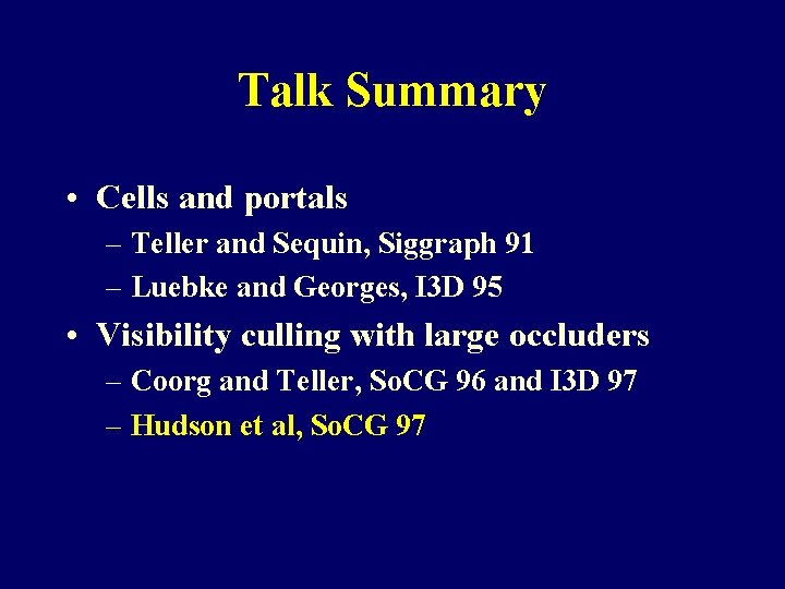 Talk Summary • Cells and portals – Teller and Sequin, Siggraph 91 – Luebke