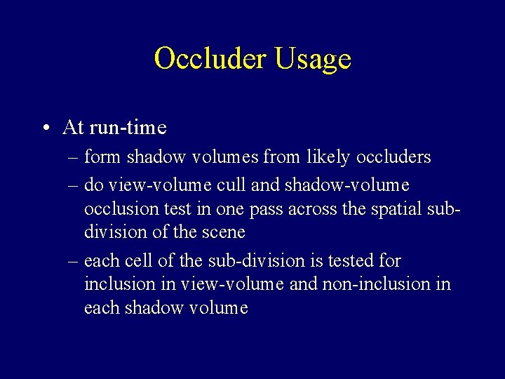Occluder Usage • At run-time – form shadow volumes from likely occluders – do