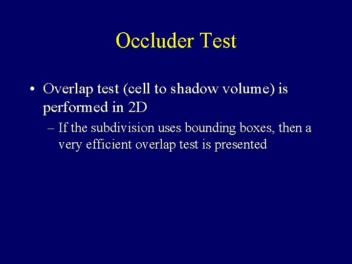 Occluder Test • Overlap test (cell to shadow volume) is performed in 2 D